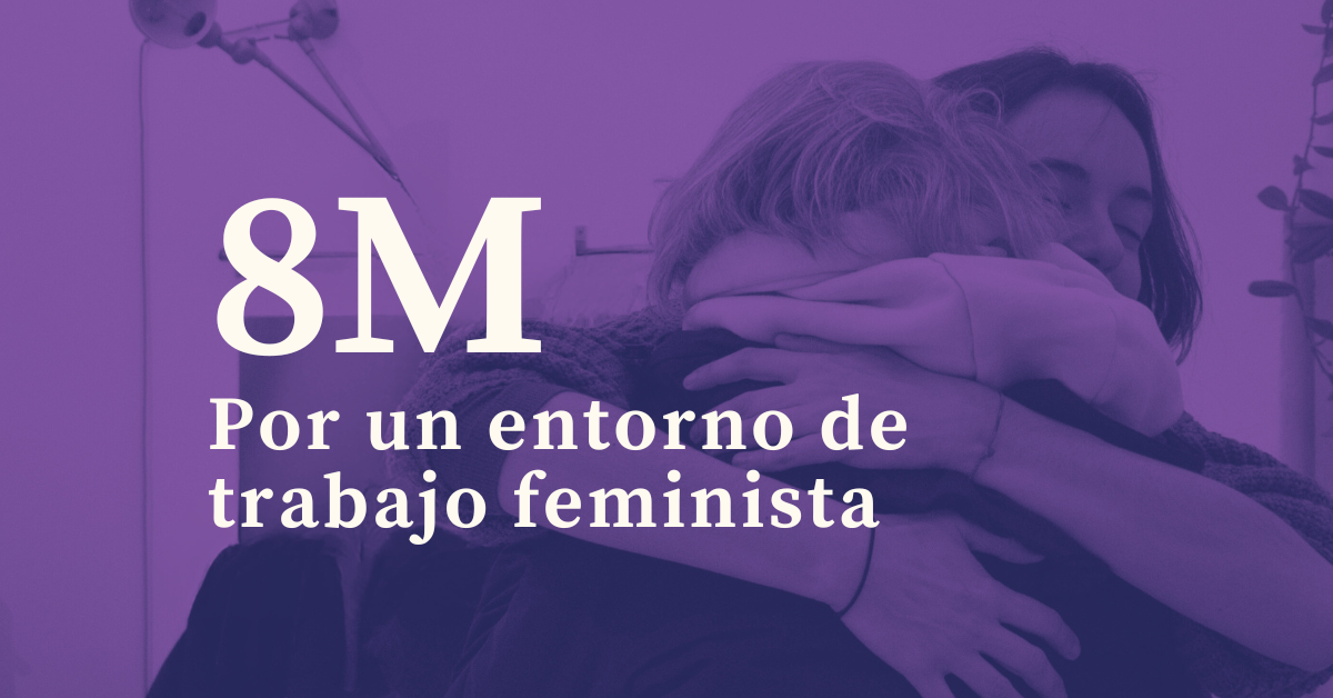 “Por un entorno de trabajo feminista” 8 8M