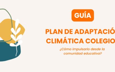 Guía para impulsar Planes de Adaptación Climática en centros escolares desde la comunidad educativa